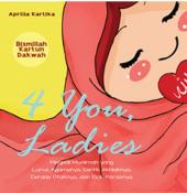 4 You Ladies: Menjadi Muslimah yang Lurus Agamanya, Cantik Akhlaknya, Cerdas Otaknya, dan Elok Parasnya